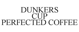 DUNKERS CUP PERFECTED COFFEE trademark