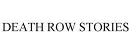 DEATH ROW STORIES trademark