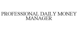 PROFESSIONAL DAILY MONEY MANAGER trademark