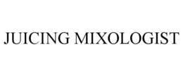 JUICING MIXOLOGIST trademark