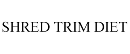 SHRED TRIM DIET trademark