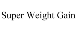 SUPER WEIGHT GAIN trademark
