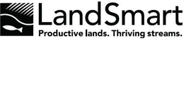 LANDSMART PRODUCTIVE LANDS. THRIVING STREAMS. trademark