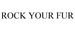ROCK YOUR FUR trademark