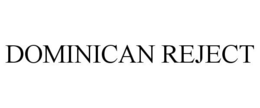 DOMINICAN REJECT trademark
