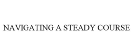 NAVIGATING A STEADY COURSE trademark