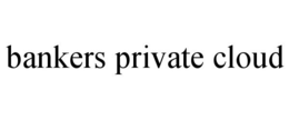 BANKERS PRIVATE CLOUD trademark