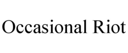 OCCASIONAL RIOT trademark