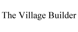 THE VILLAGE BUILDER trademark