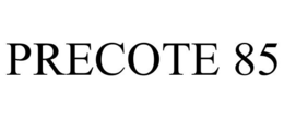 PRECOTE 85 trademark