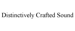 DISTINCTIVELY CRAFTED SOUND trademark