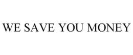 WE SAVE YOU MONEY trademark