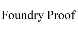 FOUNDRY PROOF trademark