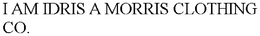 I AM IDRIS A MORRIS CLOTHING CO. trademark