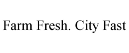 FARM FRESH. CITY FAST trademark