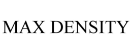 MAX DENSITY trademark