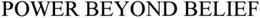 POWER BEYOND BELIEF trademark