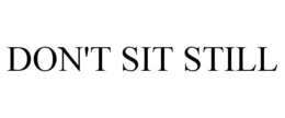 DON'T SIT STILL trademark