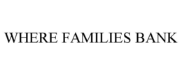 WHERE FAMILIES BANK trademark