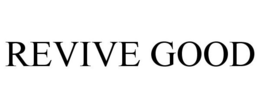 REVIVE GOOD trademark