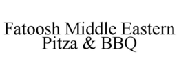 FATOOSH MIDDLE EASTERN PITZA & BBQ trademark