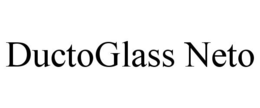 DUCTOGLASS NETO trademark