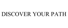 DISCOVER YOUR PATH trademark