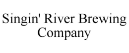 SINGIN' RIVER BREWING COMPANY trademark