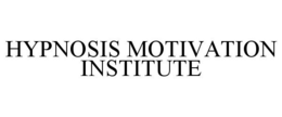 HYPNOSIS MOTIVATION INSTITUTE trademark