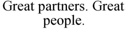 GREAT PARTNERS. GREAT PEOPLE. trademark