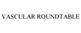 VASCULAR ROUNDTABLE trademark