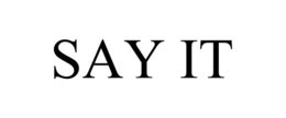 SAY IT trademark