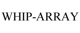 WHIP-ARRAY trademark