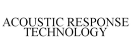 ACOUSTIC RESPONSE TECHNOLOGY trademark