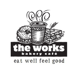 THE WORKS BAKERY CAFE EAT WELL FEEL GOOD trademark