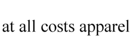 AT ALL COSTS APPAREL trademark