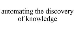 AUTOMATING THE DISCOVERY OF KNOWLEDGE trademark