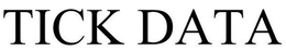 TICK DATA trademark