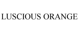 LUSCIOUS ORANGE trademark