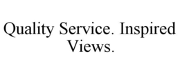 QUALITY SERVICE. INSPIRED VIEWS. trademark