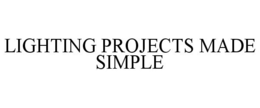 LIGHTING PROJECTS MADE SIMPLE trademark