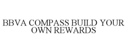 BBVA COMPASS BUILD YOUR OWN REWARDS trademark