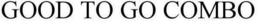 GOOD TO GO COMBO trademark