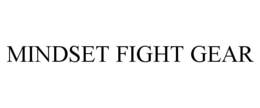 MINDSET FIGHT GEAR trademark