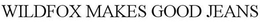 WILDFOX MAKES GOOD JEANS trademark
