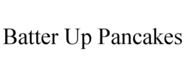 BATTER UP PANCAKES trademark