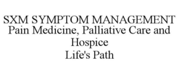 SXM SYMPTOM MANAGEMENT PAIN MEDICINE, PALLIATIVE CARE AND HOSPICE LIFE'S PATH trademark