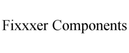 FIXXXER COMPONENTS trademark