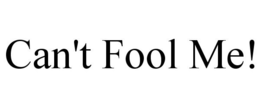 CAN'T FOOL ME! trademark