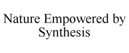 NATURE EMPOWERED BY SYNTHESIS trademark